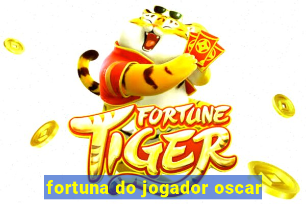 fortuna do jogador oscar